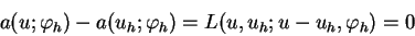 \begin{displaymath}
a(u;\varphi_h) - a(u_h;\varphi_h ) = L(u,u_h;u-u_h,\varphi_h) = 0
\end{displaymath}
