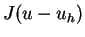 $J(u-u_h)$