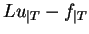 $Lu_{\vert T}-f_{\vert T}$