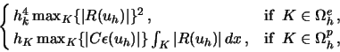 \begin{displaymath}\begin{cases}
\,h_k^4 \max_K \{\vert R(u_h)\vert\}^2 \,, &\t...
...h)\vert\,dx \,, &\text{if} \;\; K\in \Omega^p_h \,, \end{cases}\end{displaymath}