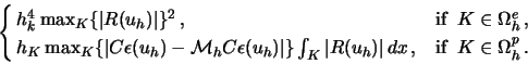 \begin{displaymath}\begin{cases}
\,h_k^4 \max_K \{\vert R(u_h)\vert\}^2 \,, &\t...
...h)\vert\,dx \,, &\text{if} \;\; K\in \Omega^p_h \,. \end{cases}\end{displaymath}