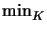 $ \min_{K}^{}$