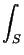 $\displaystyle \int_{S}^{}$