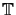 $ \mathbb {T}$