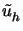 $ \tilde{u}_{h}^{}$