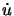 $ \dot{u}$